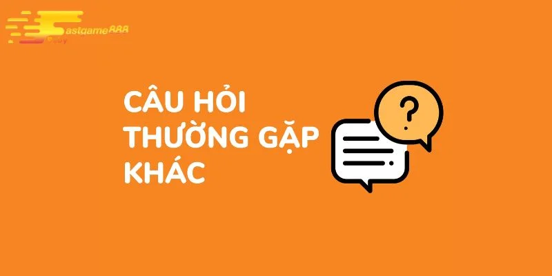 Câu hỏi thường gặp FASTGAME888 khác