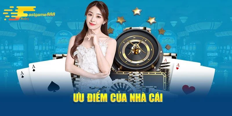 Những ưu điểm vượt trội chỉ có tại trang chủ FASTGAME888