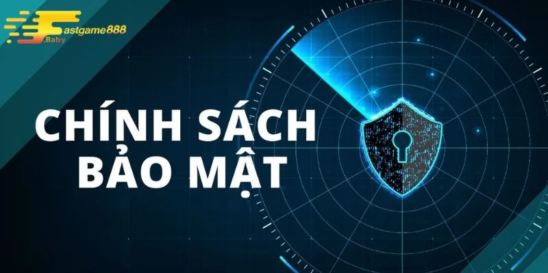 Tổng quan về chính sách bảo mật tại FASTGAME888